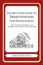 The Best Ever Guide to Demotivation for Panamanians: How To Dismay, Dishearten and Disappoint Your Friends, Family and Staff