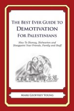 The Best Ever Guide to Demotivation for Palestinians: How To Dismay, Dishearten and Disappoint Your Friends, Family and Staff