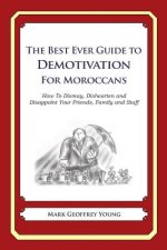 The Best Ever Guide to Demotivation for Moroccans: How To Dismay, Dishearten and Disappoint Your Friends, Family and Staff