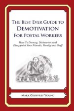 The Best Ever Guide to Demotivation for Postal Workers: How To Dismay, Dishearten and Disappoint Your Friends, Family and Staff