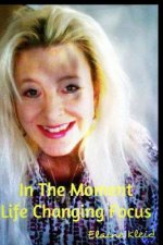 In The Moment: Life Changing Focus