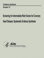 Screening for Intermediate Risk Factors for Coronary Heart Disease: Systematic Evidence Synthesis: Evidence Synthesis Number 73