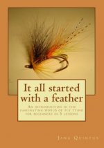 It all started with a feather: An introduction in the fascinating world of fly tying for beginners in 5 lessons