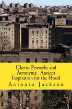 Ghetto Proverbs and Acronyms: Ancient Inspiration for the Hood