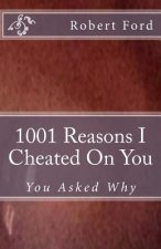 1001 Reasons I Cheated On You: You Asked Why