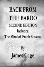 Back from the Bardo Second Edition: Includes: The Mind of Frank Rosseus