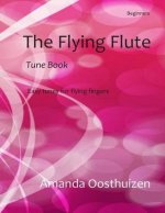 The Flying Flute Tune Book: 102 Easy Tunes, Games and Puzzles. Based on Note Groups, a Fresh, Fun Way to Learn and Improve for Beginner Flautists.