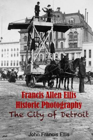 Francis Allen Ellis Historic Photography: The City of Detroit