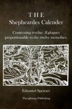 The Shepheardes Calender: Conteyning tvvelue ?glogues proportionable to the twelve monethes.