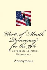 Word of Mouth Democracy for the 99%: A Corporate Spiritual Democracy