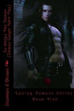 So Weeps The Demon (Demon Slayer Part Two): Saving Demons Series Book Five