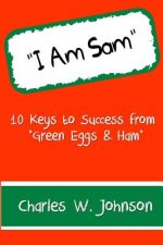I Am Sam: 10 Keys to Success from 