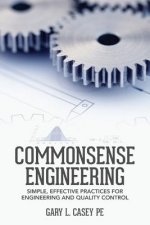 Commonsense Engineering: Simple, Effective Practices for Engineering and Quality Control