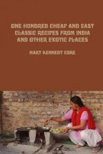 One Hundred Cheap and Easy Classic Recipes from India and Other Exotic Places