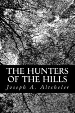 The Hunters of the Hills: A Story of the Great French and Indian War