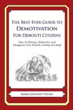The Best Ever Guide to Demotivation for Djibouti Citizens: How To Dismay, Dishearten and Disappoint Your Friends, Family and Staff