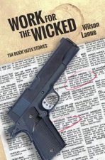 Work for the Wicked: The Buck Yates Stories