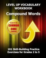 Level Up Vocabulary Workbook Compound Words: 101 Skill-Building Practice Exercises for Grades 2 to 5