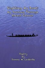 Righting My Boat: : My Jouney Through Breast Cancer