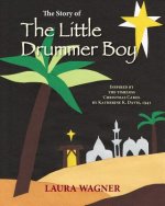 The Story of The Little Drummer Boy: Inspired by the Timeless Christmas Carol by Katherine K. Davis, 1941