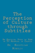 The Perception of Culture through Subtitles: An Empirical Study as Seen in TV Material in Croatia