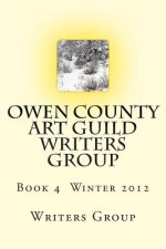 Owen County Art Guild Writers Group: Book 4 Winter 2012