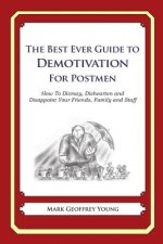 The Best Ever Guide to Demotivation for Postmen: How To Dismay, Dishearten and Disappoint Your Friends, Family and Staff