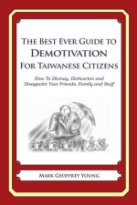 The Best Ever Guide to Demotivation for Taiwanese Citizens: How To Dismay, Dishearten and Disappoint Your Friends, Family and Staff