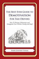 The Best Ever Guide to Demotivation for Taxi Drivers: How To Dismay, Dishearten and Disappoint Your Friends, Family and Staff