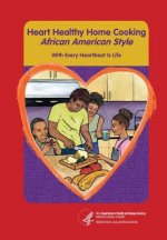 Heart Healthy Home Cooking African American Style: With Every Heartbeat Is Life