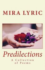 Predilections: A Collection of Poems by Mira Lyric