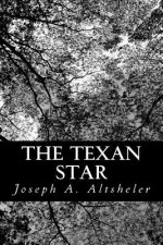 The Texan Star: The Story of a Great Fight for Liberty