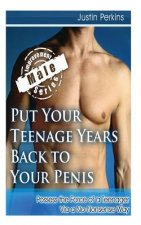 Put Your Teenage Years Back to Your Penis: Possess the Force of a Teenager Via a No-Nonsense Way