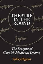 Theatre in the Round: The Staging of Cornish Medieval Drama
