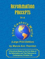 Reformation Precepts in a 21st Century World (Large Print Edition): A Devotional Based on the Five Solas of the Reformation and Their Relevance to Con