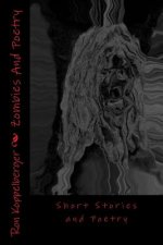 Zombies And Poetry: Short Stories and Poetry