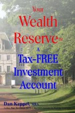 Your Wealth ReserveTM: A Tax-FREE Investment Account