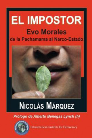 El impostor: Evo Morales, de la Pachamama al Narco-Estado