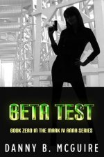 Beta Test: Book Zero in the Mark IV Anna Series