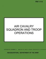 Air Cavalry Squadron and Troop Operations: Field Manual No. 1-114