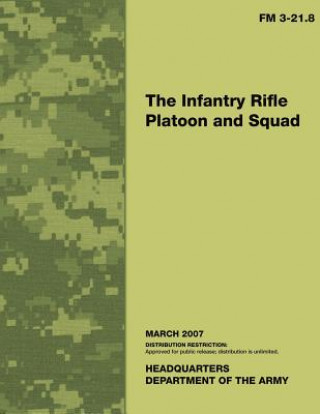 The Infantry Rifle Platoon and Squad: Field Manual No. 3-21.8
