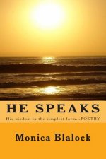 He Speaks: His wisdom in the simplest form....POETRY