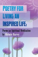 Poetry for Living an Inspired Life: Poems as Spiritual Meditation
