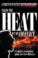 CROSSFire: Taking the Heat out of Conflict: A conflict resolution guide for Fire Officers