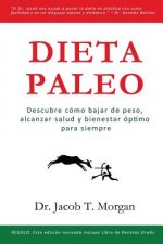 Dieta Paleo: Descubre cómo bajar de peso, alcanzar salud y bienestar óptimo para siempre