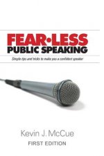 Fear-Less Public Speaking: Simple Tips and Tricks to Make You a Confident Speaker