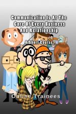 Communication Is At The Core Of Every Business And Relationship: A Short Course