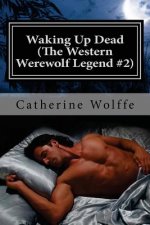 Waking Up Dead (The Western Werewolf Legend #2)