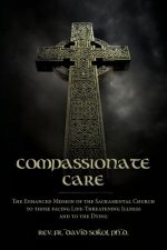 Compassionate Care: The Enhanced Mission of the Sacramental Church to those facing Life-Threatening Illness and to the Dying