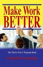 Make Work Better: The Thrive 9-to-5 Program Guide
